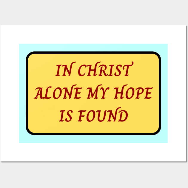 In Christ Alone My Hope Is Found Wall Art by Prayingwarrior